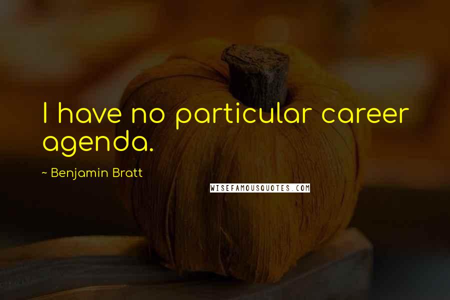 Benjamin Bratt Quotes: I have no particular career agenda.