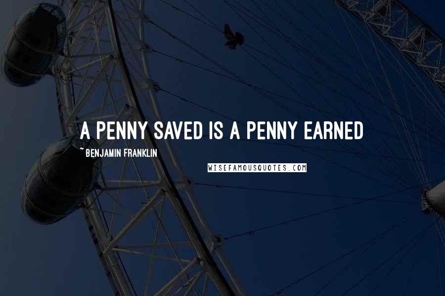 Benjamin Franklin Quotes: A Penny Saved is a Penny Earned