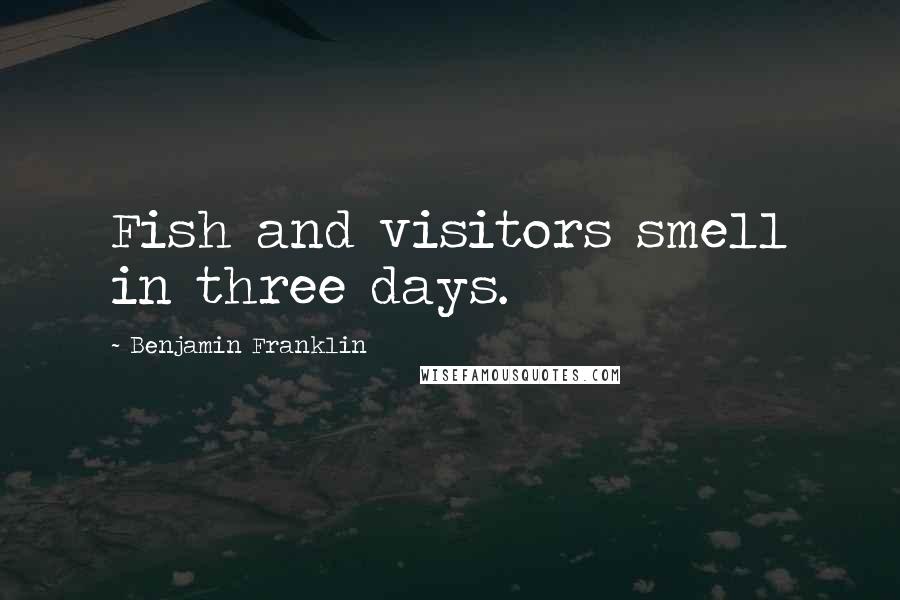 Benjamin Franklin Quotes: Fish and visitors smell in three days.