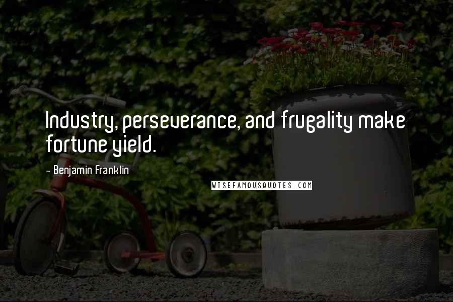 Benjamin Franklin Quotes: Industry, perseverance, and frugality make fortune yield.