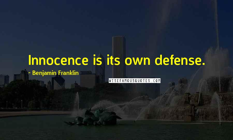 Benjamin Franklin Quotes: Innocence is its own defense.