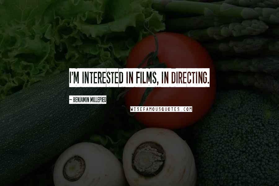 Benjamin Millepied Quotes: I'm interested in films, in directing.