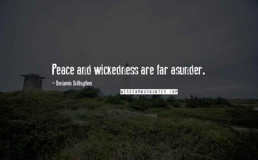 Benjamin Stillingfleet Quotes: Peace and wickedness are far asunder.