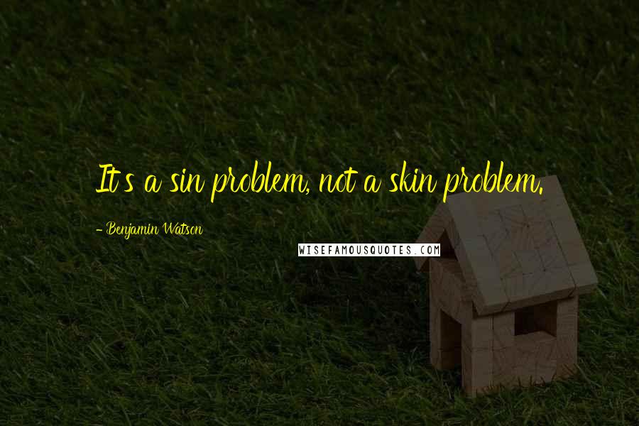 Benjamin Watson Quotes: It's a sin problem, not a skin problem.