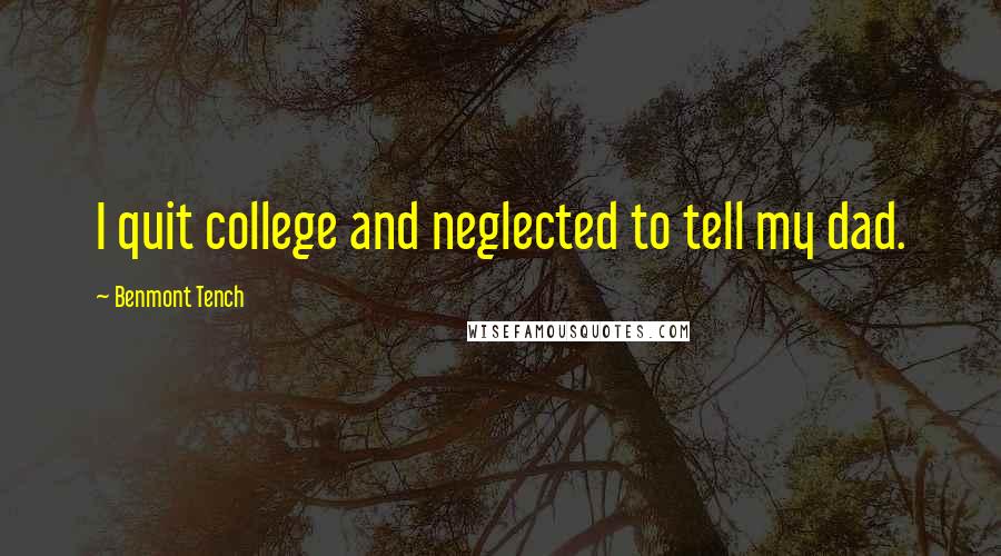 Benmont Tench Quotes: I quit college and neglected to tell my dad.