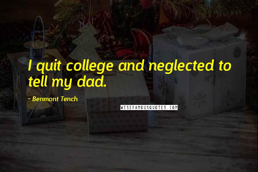 Benmont Tench Quotes: I quit college and neglected to tell my dad.