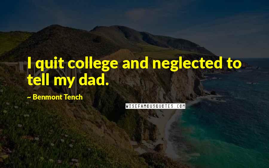 Benmont Tench Quotes: I quit college and neglected to tell my dad.