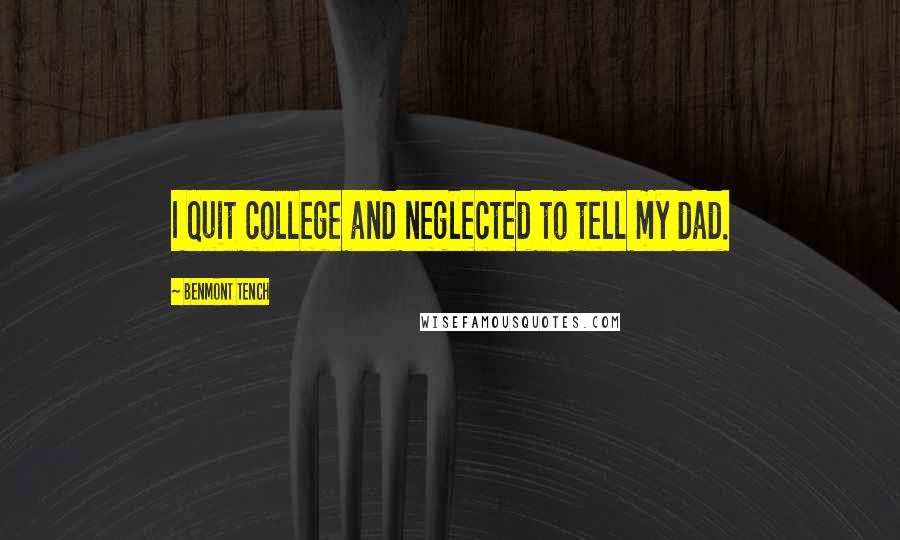 Benmont Tench Quotes: I quit college and neglected to tell my dad.