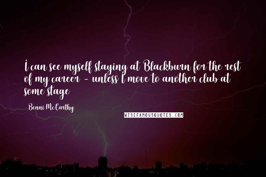 Benni McCarthy Quotes: I can see myself staying at Blackburn for the rest of my career - unless I move to another club at some stage