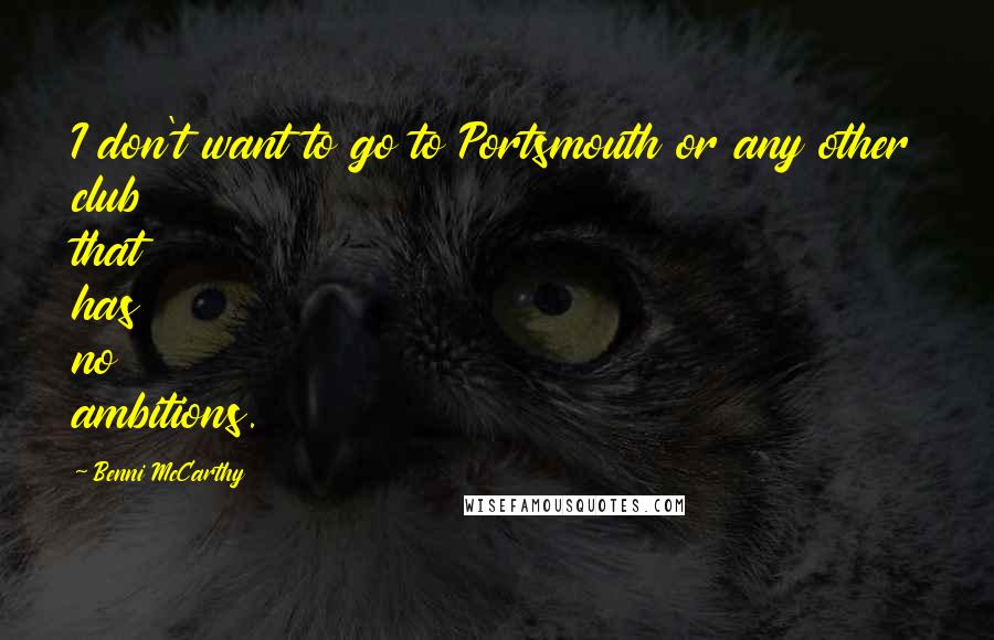 Benni McCarthy Quotes: I don't want to go to Portsmouth or any other club that has no ambitions.