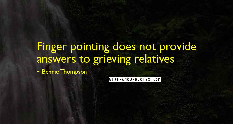 Bennie Thompson Quotes: Finger pointing does not provide answers to grieving relatives