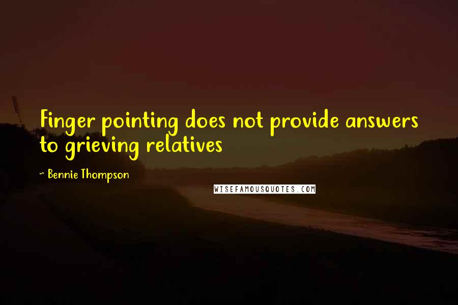 Bennie Thompson Quotes: Finger pointing does not provide answers to grieving relatives