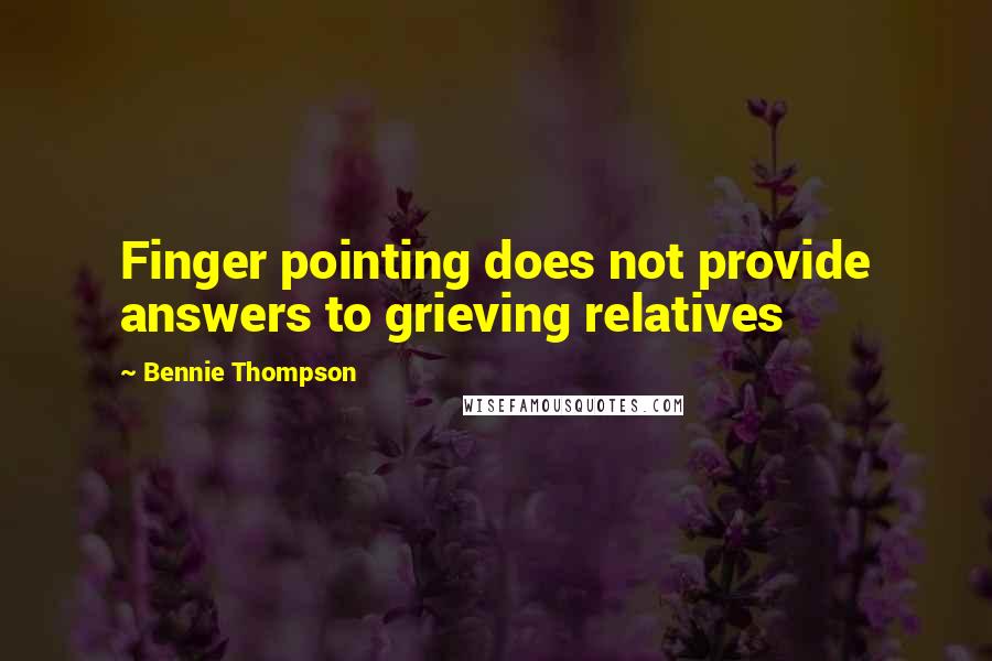 Bennie Thompson Quotes: Finger pointing does not provide answers to grieving relatives