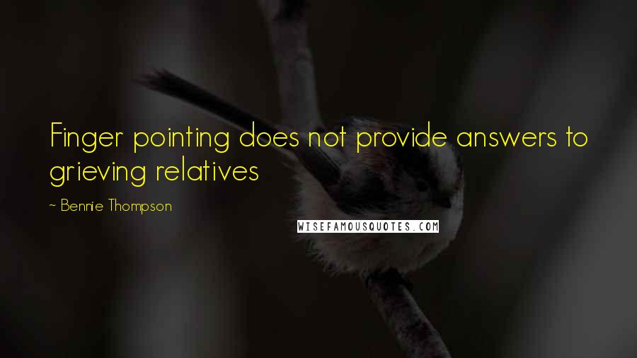 Bennie Thompson Quotes: Finger pointing does not provide answers to grieving relatives