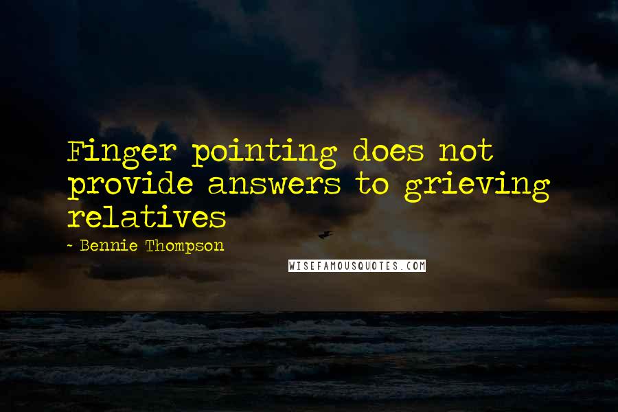 Bennie Thompson Quotes: Finger pointing does not provide answers to grieving relatives