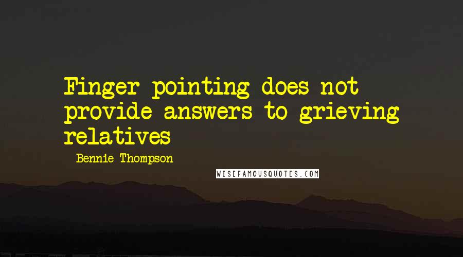 Bennie Thompson Quotes: Finger pointing does not provide answers to grieving relatives