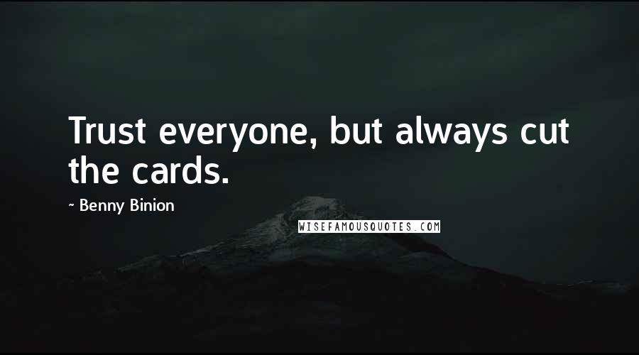 Benny Binion Quotes: Trust everyone, but always cut the cards.