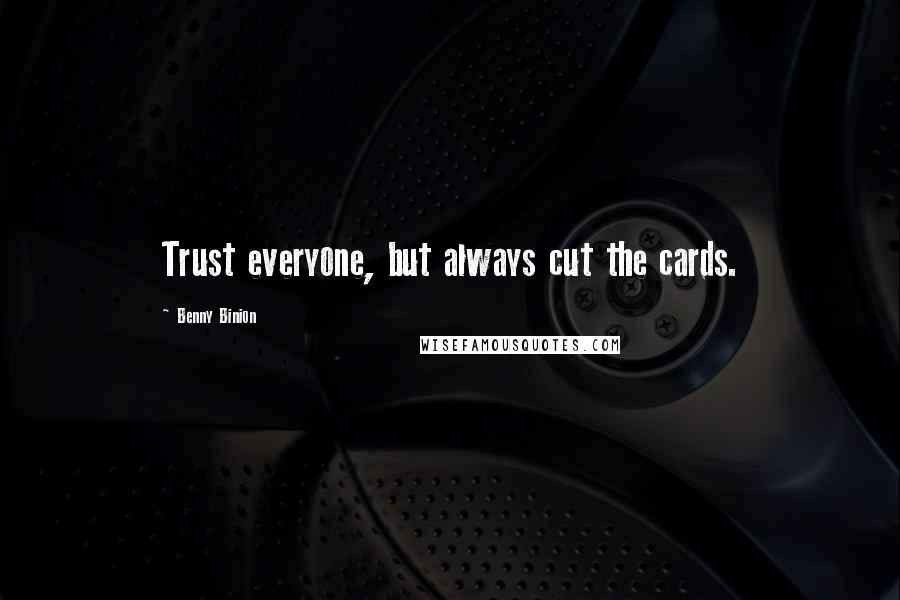 Benny Binion Quotes: Trust everyone, but always cut the cards.