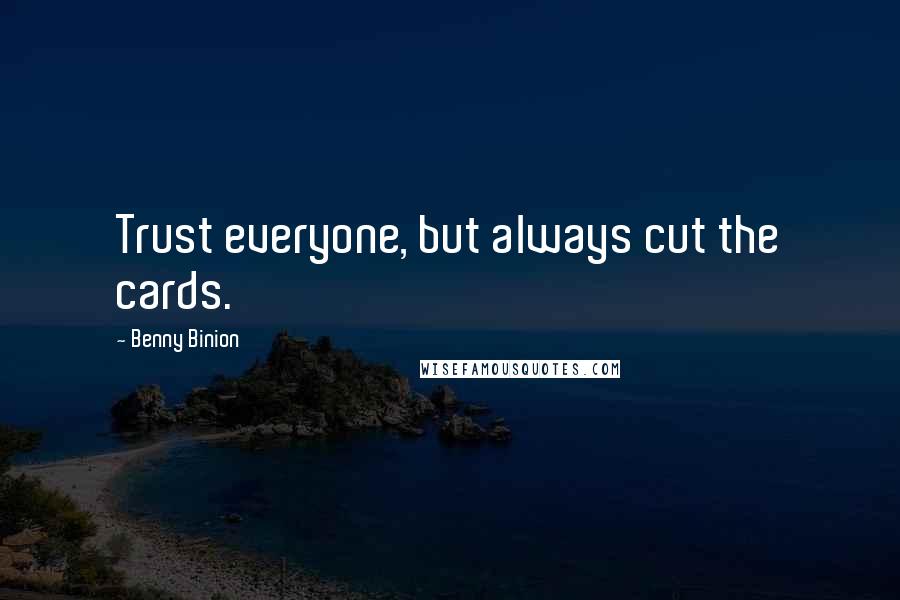 Benny Binion Quotes: Trust everyone, but always cut the cards.