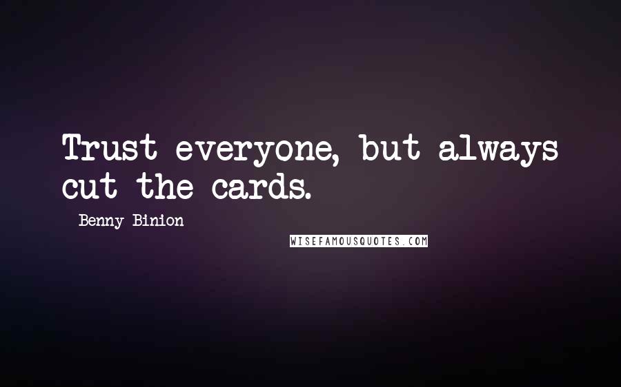 Benny Binion Quotes: Trust everyone, but always cut the cards.