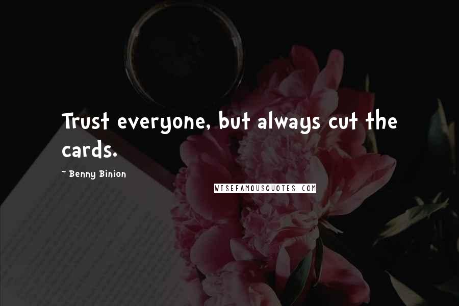 Benny Binion Quotes: Trust everyone, but always cut the cards.