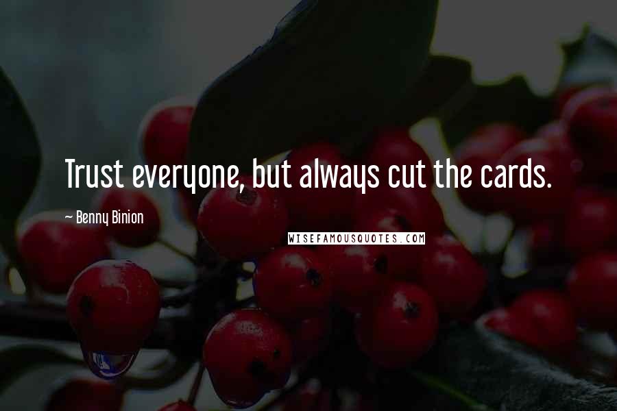 Benny Binion Quotes: Trust everyone, but always cut the cards.