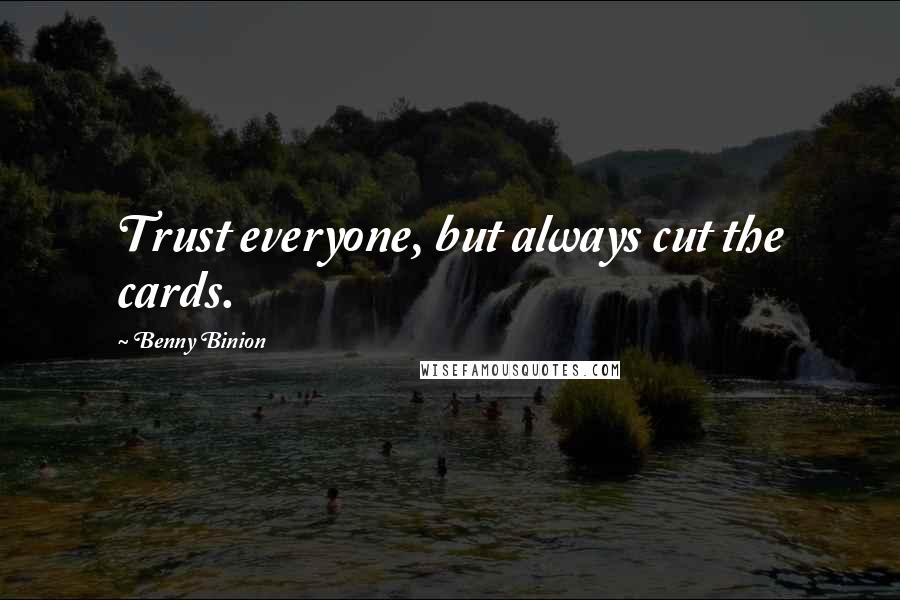 Benny Binion Quotes: Trust everyone, but always cut the cards.