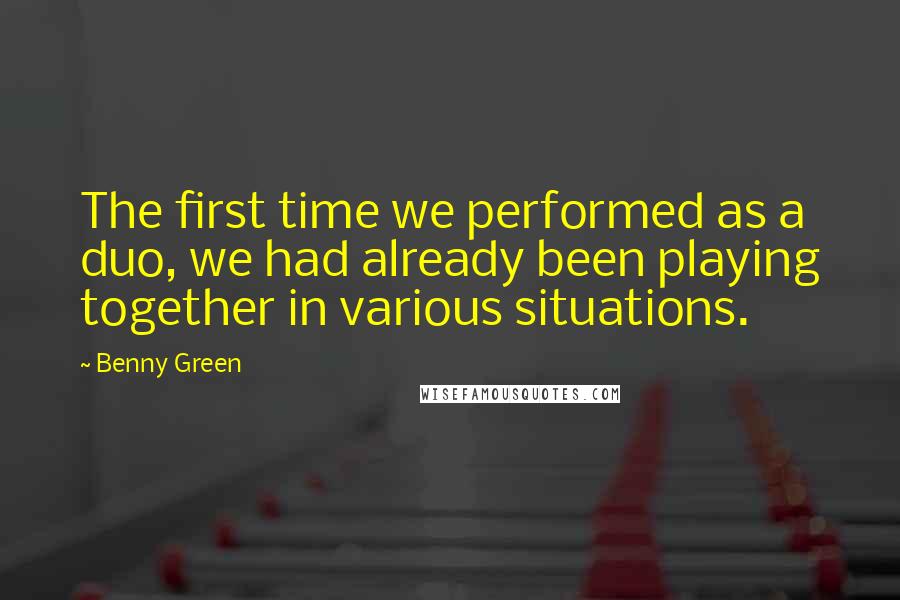 Benny Green Quotes: The first time we performed as a duo, we had already been playing together in various situations.