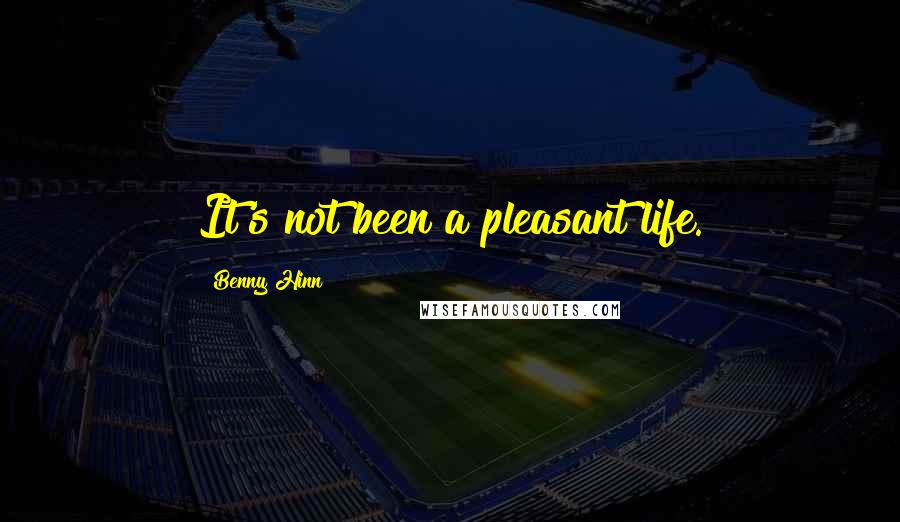 Benny Hinn Quotes: It's not been a pleasant life.