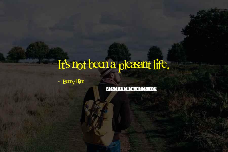 Benny Hinn Quotes: It's not been a pleasant life.