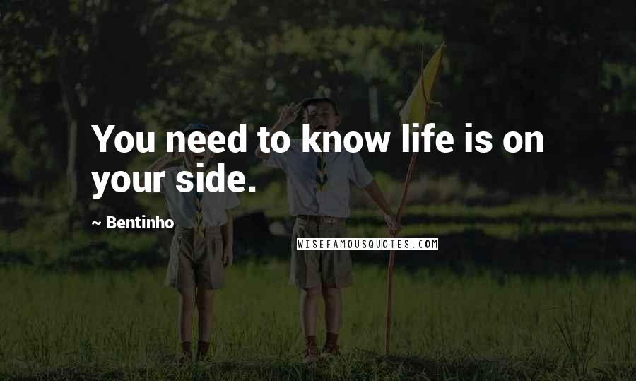 Bentinho Quotes: You need to know life is on your side.