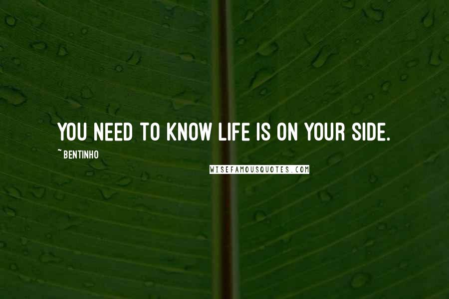 Bentinho Quotes: You need to know life is on your side.