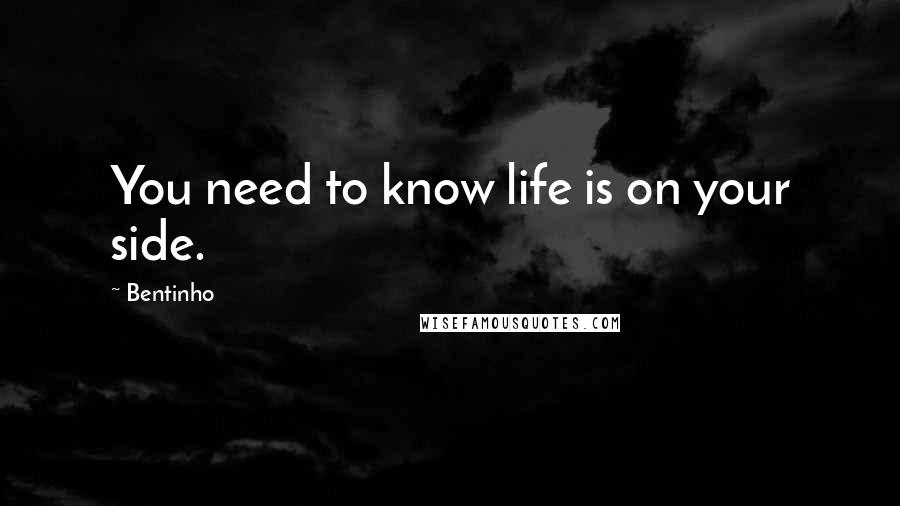 Bentinho Quotes: You need to know life is on your side.