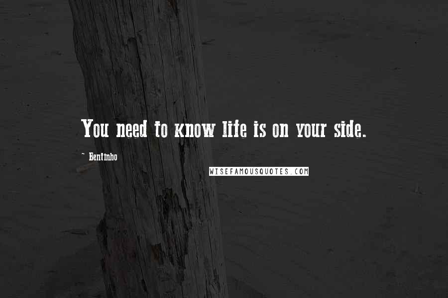 Bentinho Quotes: You need to know life is on your side.