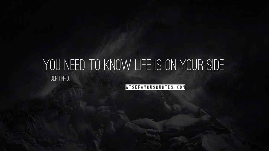Bentinho Quotes: You need to know life is on your side.