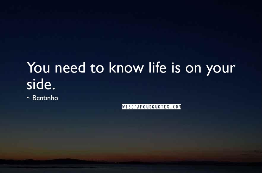 Bentinho Quotes: You need to know life is on your side.