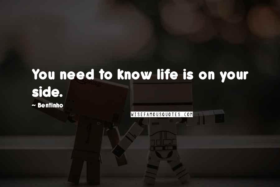 Bentinho Quotes: You need to know life is on your side.