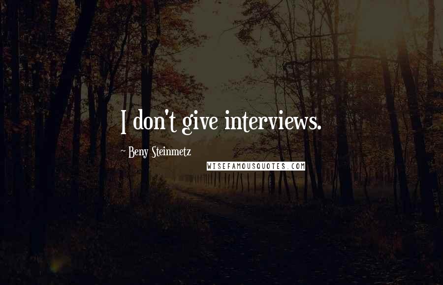 Beny Steinmetz Quotes: I don't give interviews.