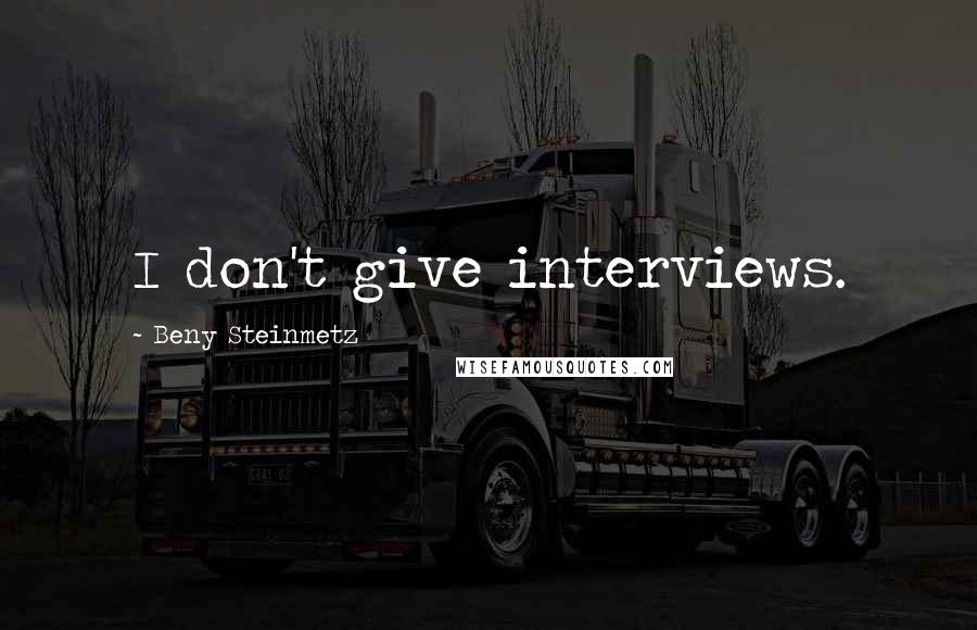 Beny Steinmetz Quotes: I don't give interviews.