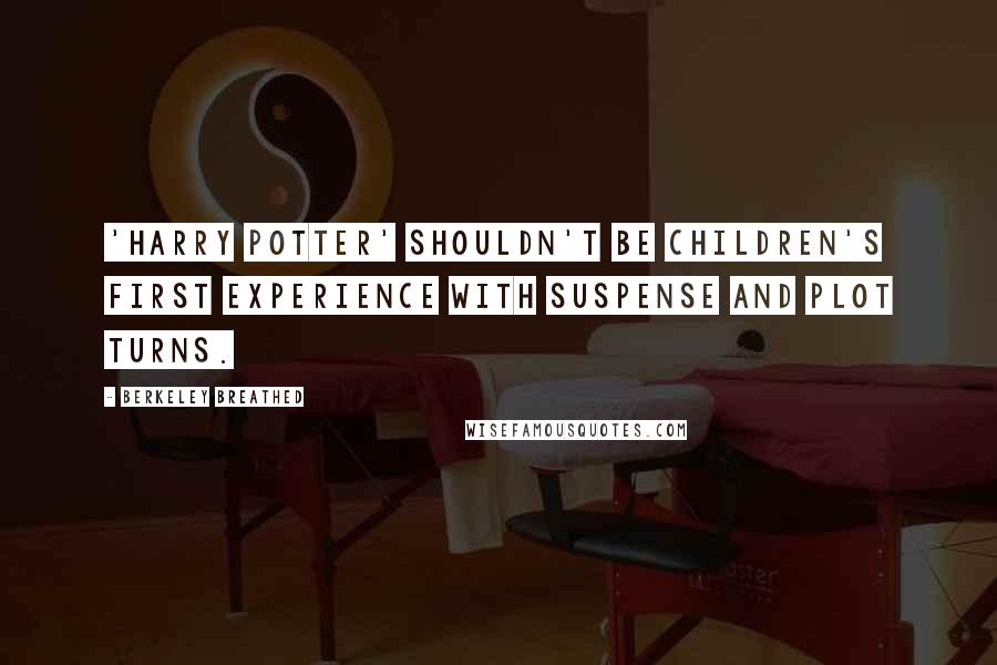 Berkeley Breathed Quotes: 'Harry Potter' shouldn't be children's first experience with suspense and plot turns.