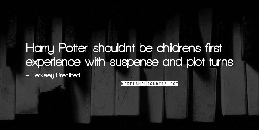 Berkeley Breathed Quotes: 'Harry Potter' shouldn't be children's first experience with suspense and plot turns.