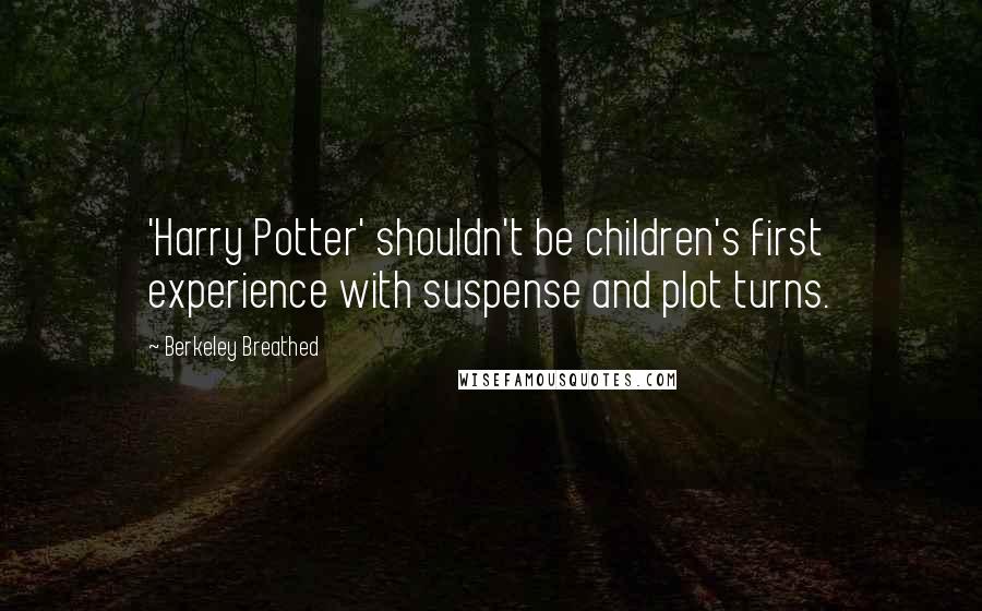 Berkeley Breathed Quotes: 'Harry Potter' shouldn't be children's first experience with suspense and plot turns.