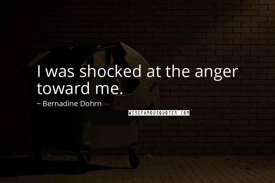 Bernadine Dohrn Quotes: I was shocked at the anger toward me.