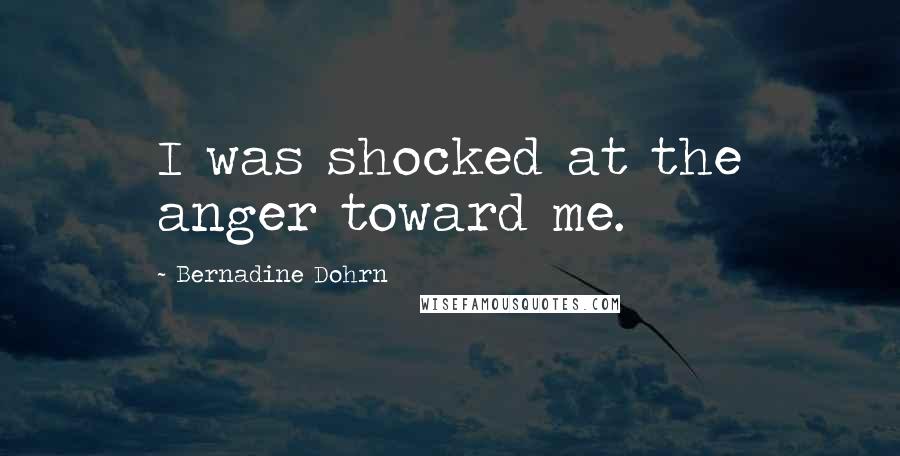 Bernadine Dohrn Quotes: I was shocked at the anger toward me.
