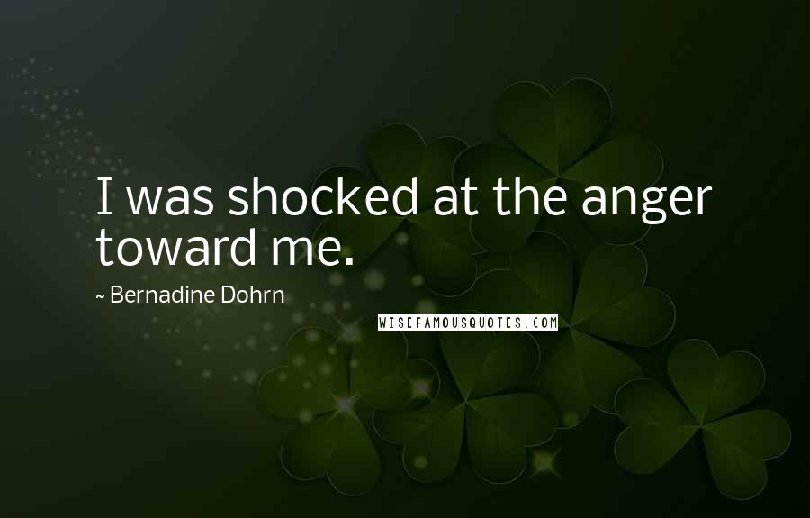 Bernadine Dohrn Quotes: I was shocked at the anger toward me.