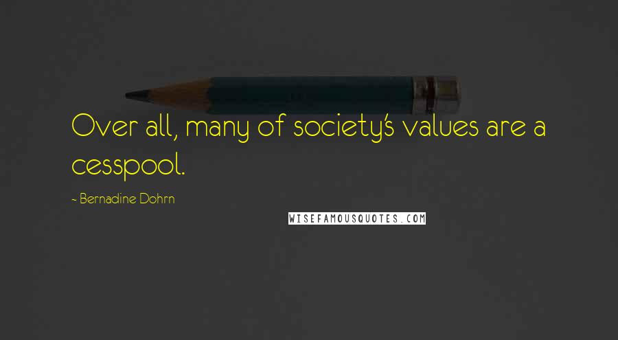 Bernadine Dohrn Quotes: Over all, many of society's values are a cesspool.