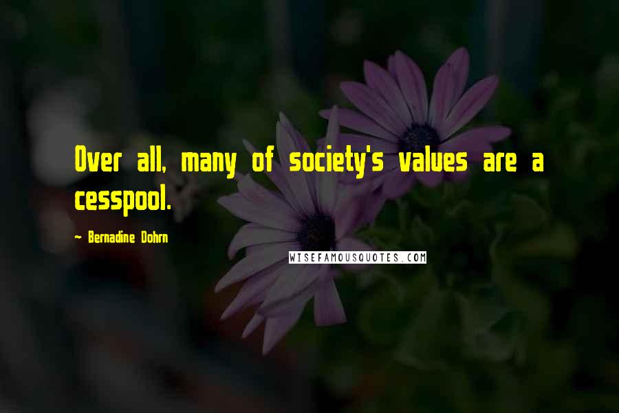 Bernadine Dohrn Quotes: Over all, many of society's values are a cesspool.