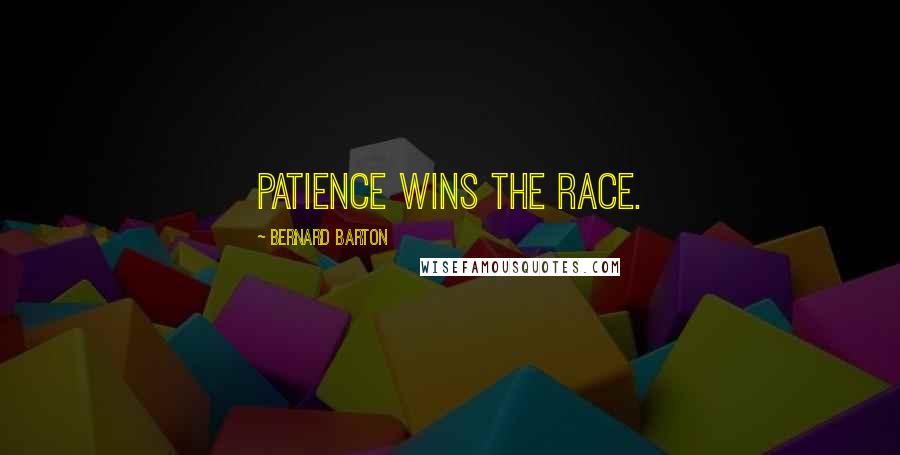 Bernard Barton Quotes: Patience wins the race.