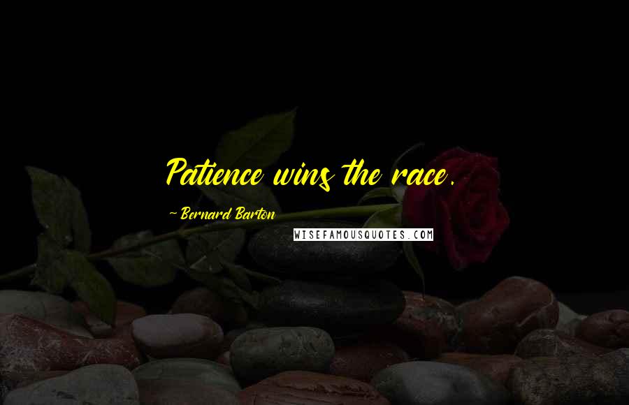 Bernard Barton Quotes: Patience wins the race.