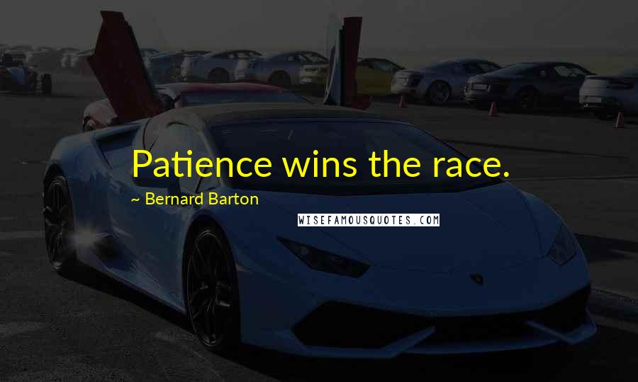 Bernard Barton Quotes: Patience wins the race.